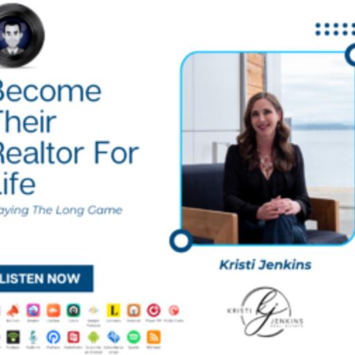 Become Their Realtor For Life (ft. Kristi Jenkins)