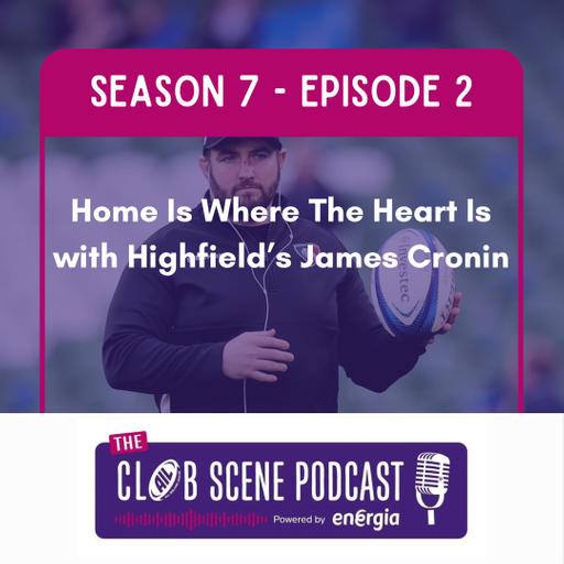 S7 EP2 - Home is Where the Heart is w/ Highfield RFC's James Cronin