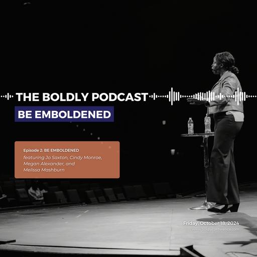 BONUS SERIES: The BOLDLY Podcast BE EMBOLDENED