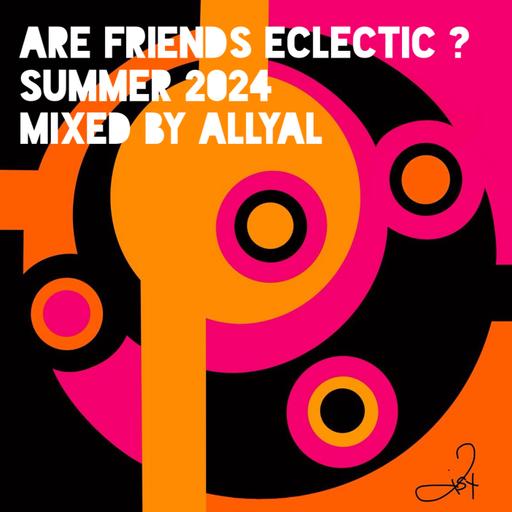 Episode 90: Are Friends Eclectic ? Summer 2024 : Mixed by AllyAl