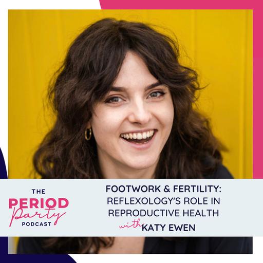 338: Footwork & Fertility: Reflexology's Role in Reproductive Health with Katy Ewen