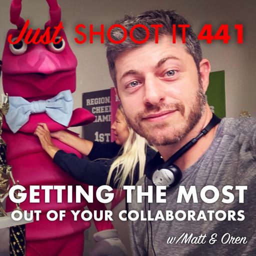 Getting the Most Out of your Collaborators w/Matt & Oren - Just Shoot It 441