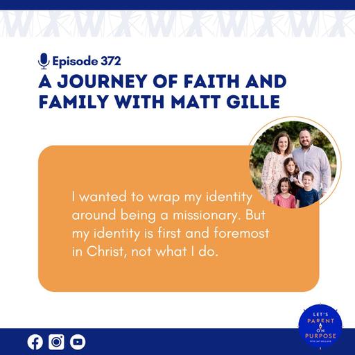 Ep. 372: A Journey of Faith and Family with Matt Gille