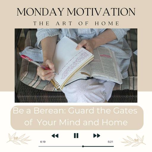 Monday Motivation #8 | Be a Berean, Guard the Gates of Your Mind and Home