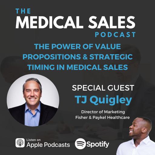 The Power Of Value Propositions & Strategic Timing in Medical Sales With TJ Quigley