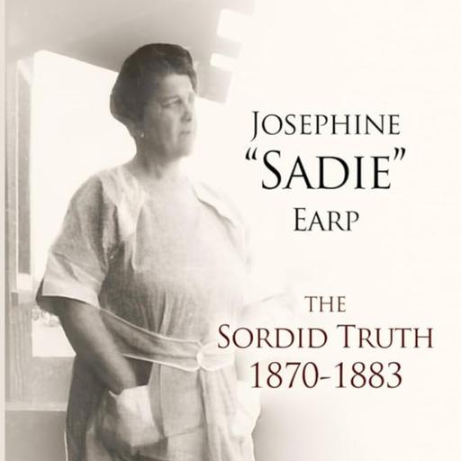 Sadie Earp - The Sordid Truth, 1870 to 1883