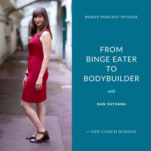 Bonus: From Binge Eater to Bodybuilder with Nan Saysana