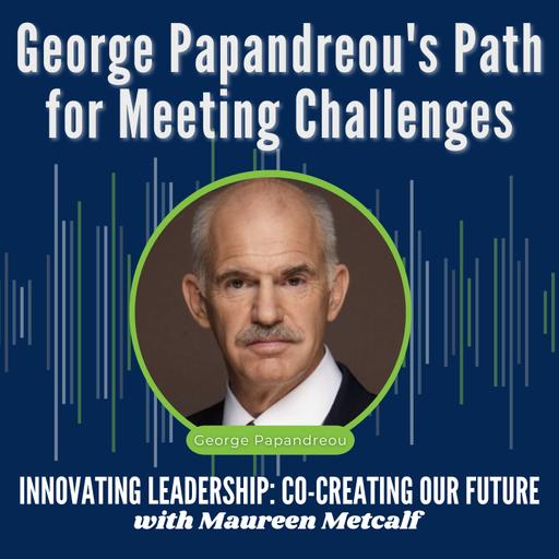 S2-Ep50: Cooperation, Leadership, & Empathy: George Papandreou's Path for Meeting Challenges