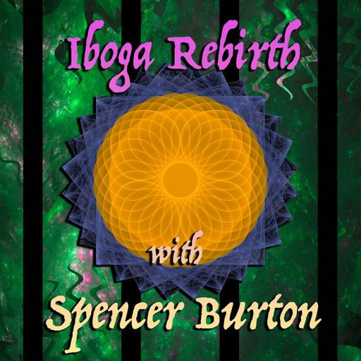 Episode 307: Iboga Rebirth with Spencer Burton