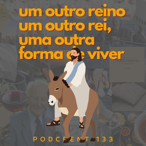 Um Outro Reino, Um Outro Rei, Uma Outra Forma de Viver | Podcrent 133 (com Ziel Machado)