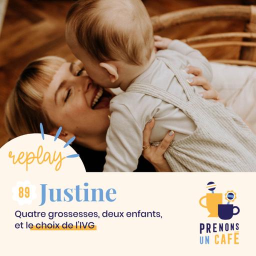 REPLAY - JUSTINE - Quatre grossesses, deux enfants, et le choix de l'IVG