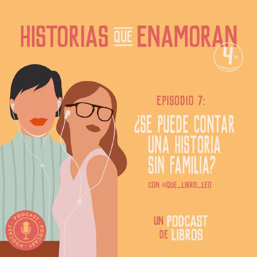 T4 E7: ¿Se puede contar una historia sin familia?