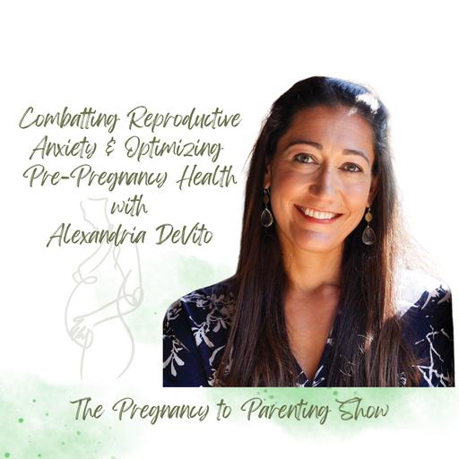 EP 347: Combatting Reproductive Anxiety & Optimizing Pre-Pregnancy Health w/ Alexandria DeVito