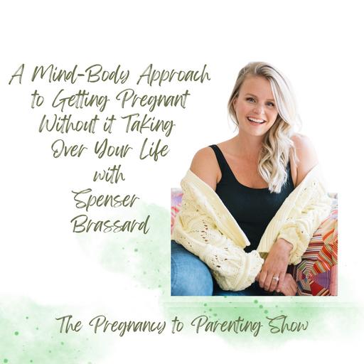 EP 346: A Mind-Body Approach to Getting Pregnant Without it Taking Over Your Life with Spenser Brassard