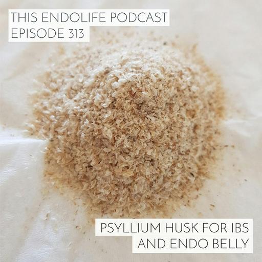 Psyllium Husk for IBS and Endo Belly