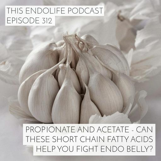 Propionate and Acetate - Can These Short Chain Fatty Acids Help You Fight Endo belly?