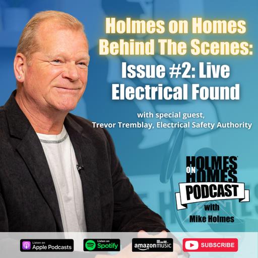 Holmes On Homes Behind The Scenes | Live Electrical Wire | Mike Holmes Podcast