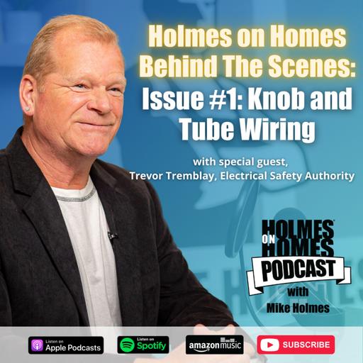 Holmes On Homes Behind The Scenes | Knob and Tube Wiring | Mike Holmes Podcast