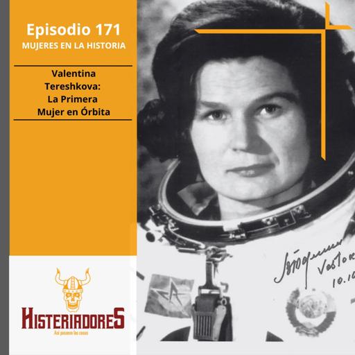 Episodio 171 - Valentina Tereshkova, La Primer Mujer en Órbita