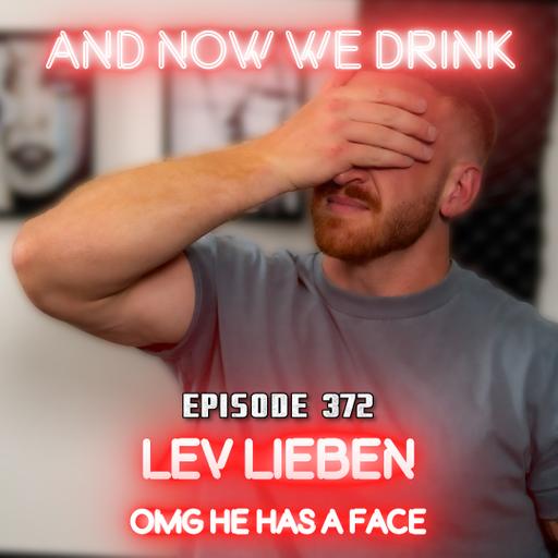 And Now We Drink Episode 372: With Lev Lieben