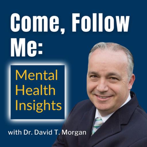 Come Follow Me: Mental Health Insights: Season Three, Week Thirty-Nine (9/23/24 to 9/29/24)