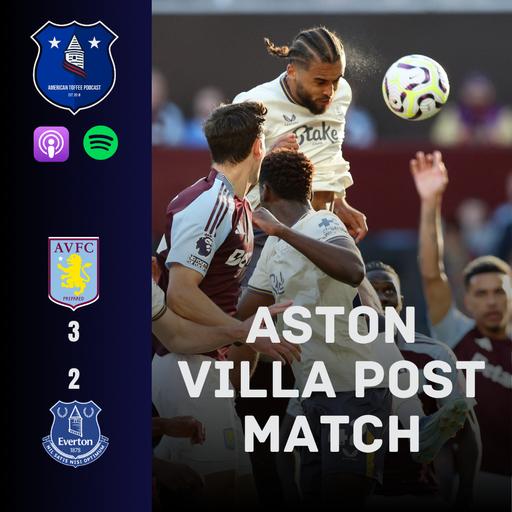 ASTON VILLA POST-MATCH: Villains Prevail, Toffees Stuck on Zero