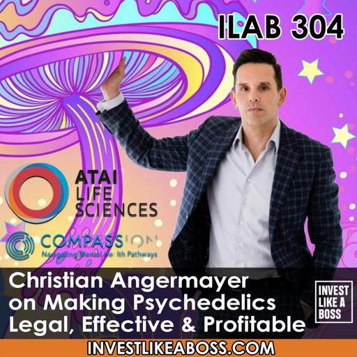 304: Christian Angermayer on Making Psychedelics Legal, Effective & Profitable