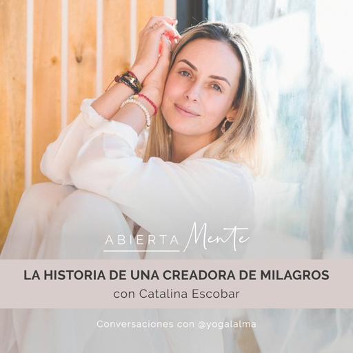 La historia de una creadora de milagros. Con: Catalina Escobar