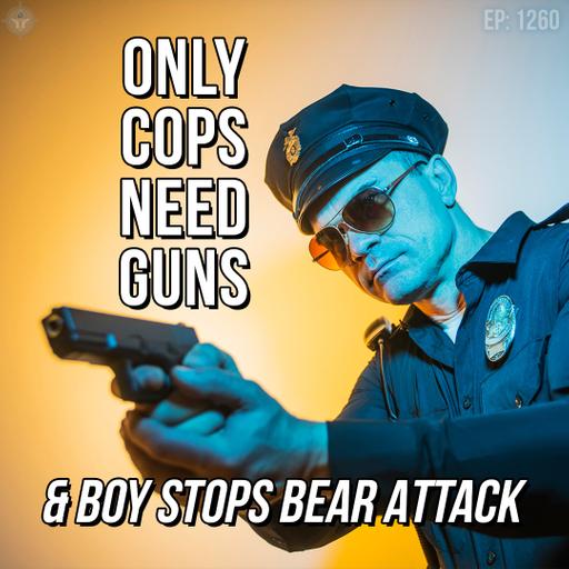 Only Cops Need Guns & Boy Stops Bear Attack | SOTG 1260