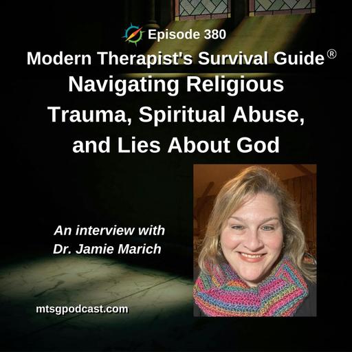 Navigating Religious Trauma, Spiritual Abuse, and Lies About God: An interview with Dr. Jamie Marich