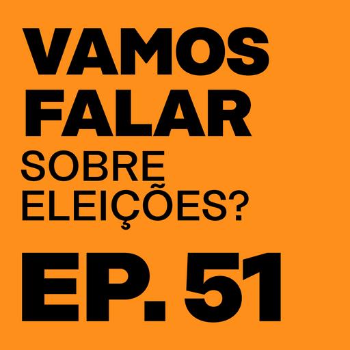 Episódio 51 - Vamos Falar Sobre Eleições?