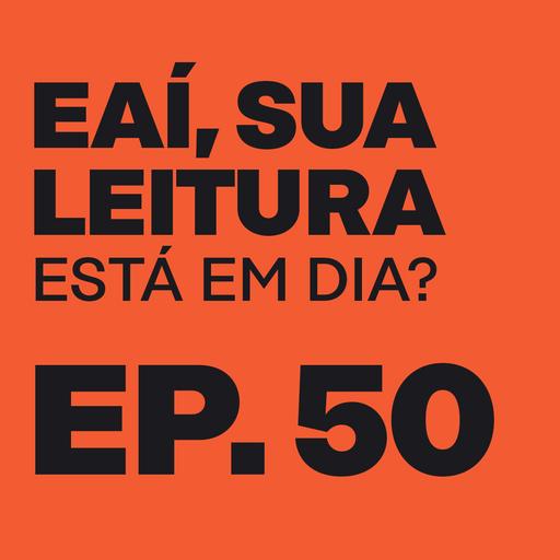 Episódio 50 - Sua Leitura Está em Dia?