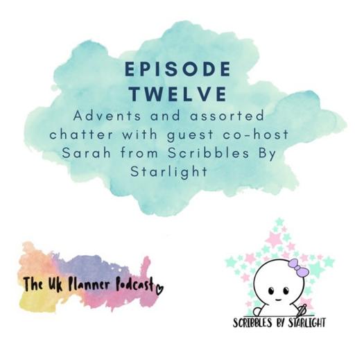 Episode Twelve - Advents and assorted chatter with guest co-host Sarah from Scribbles By Starlight