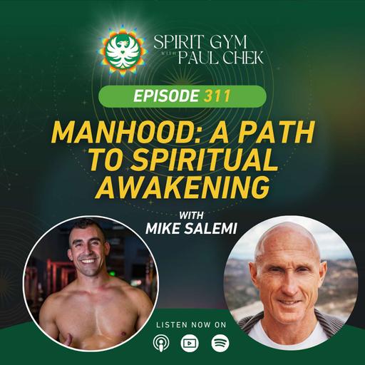 EP 311 — Mike Salemi: Manhood: A Path To Spiritual Awakening