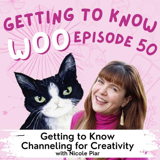 Episode 50 - Getting to Know Channeling for Creativity with Nicole Piar