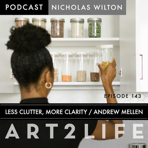 Less Clutter, More Clarity - Andrew Mellen - Ep 143