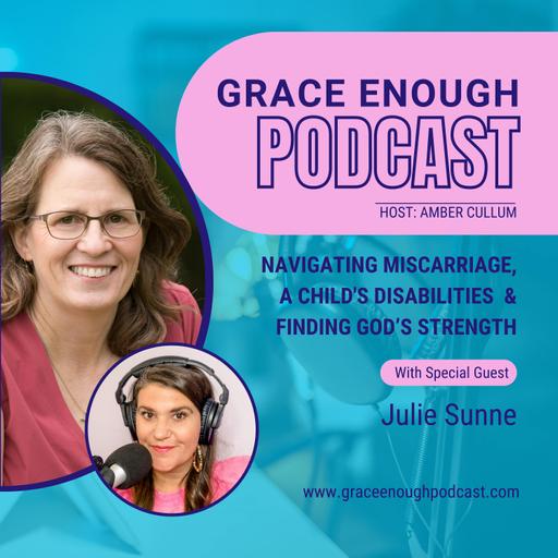 265: Navigating Miscarriage, a Child's Disabilities and Finding God’s Strength | Julie Sunne
