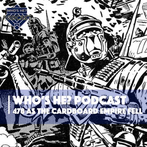 Who's He? Podcast 478 | As the cardboard empire fell