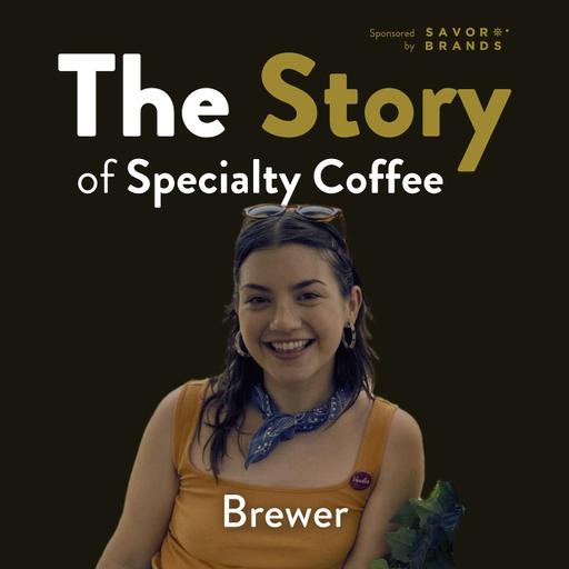 The Story of Specialty Coffee: Brewer