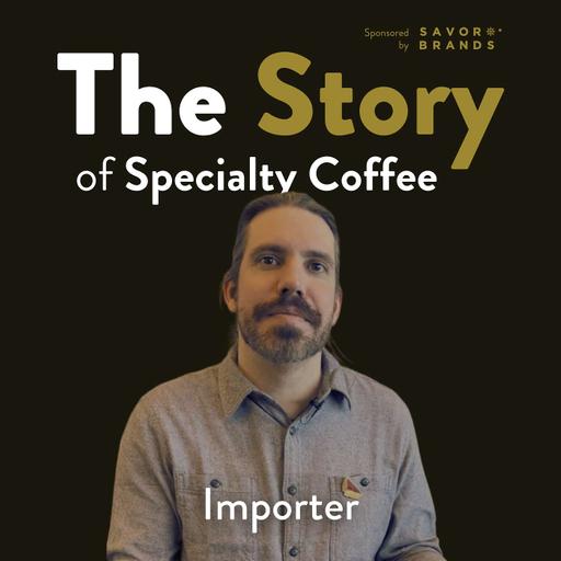 The Story of Specialty Coffee: Importer