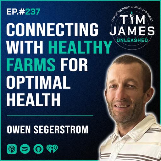 Ep 237: Owen Segerstrom, Connecting With Healthy Farms For Optimal Health