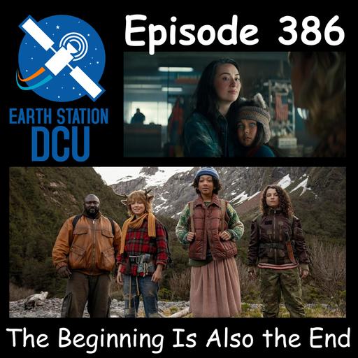 The Earth Station DCU Episode 386 – The Beginning Is Also the End