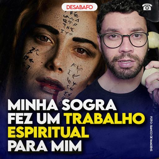 Minha SOGRA fez um TRABALHO ESPIRITUAL para mim