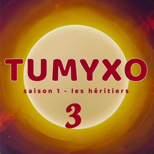 Tumyxo - Les Héritiers - épisode 3