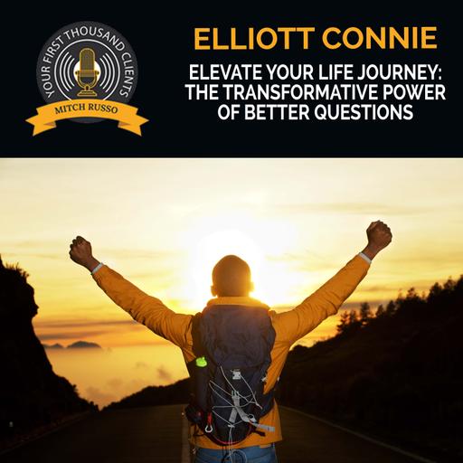 Elevate Your Life Journey: The Transformative Power Of Better Questions With Elliott Connie