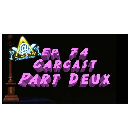 Ep. 74: Carcast Part Deux