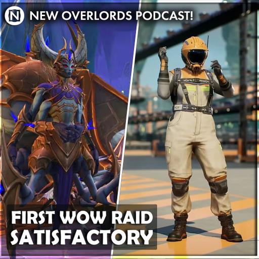 New Overlords Podcast 528: First WoW Raid and Satisfactory