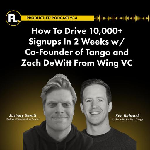 How To Drive 10,000+ Signups In 2 Weeks w/ Co-Founder of Tango and Zach DeWitt From Wing VC