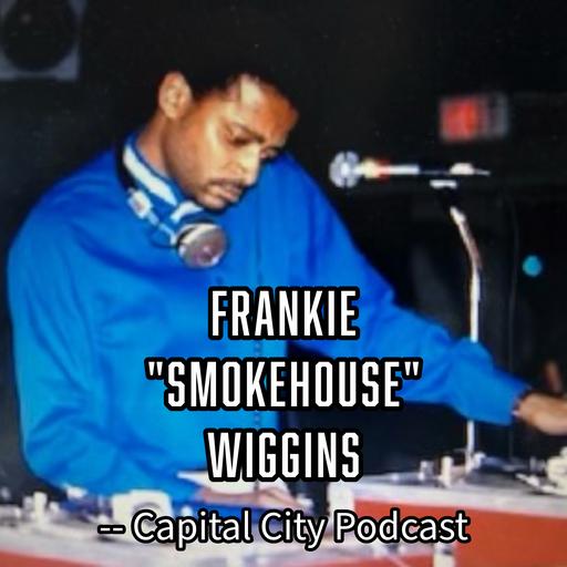 Frankie “Smokehouse" Wiggins --Capital City Podcast