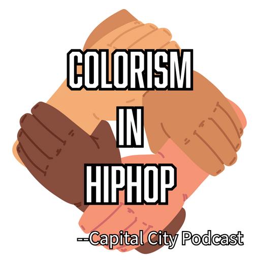 "Colorism in hiphop" --Capital City Podcast